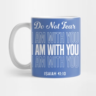 Do Not Fear I Am With You Mug